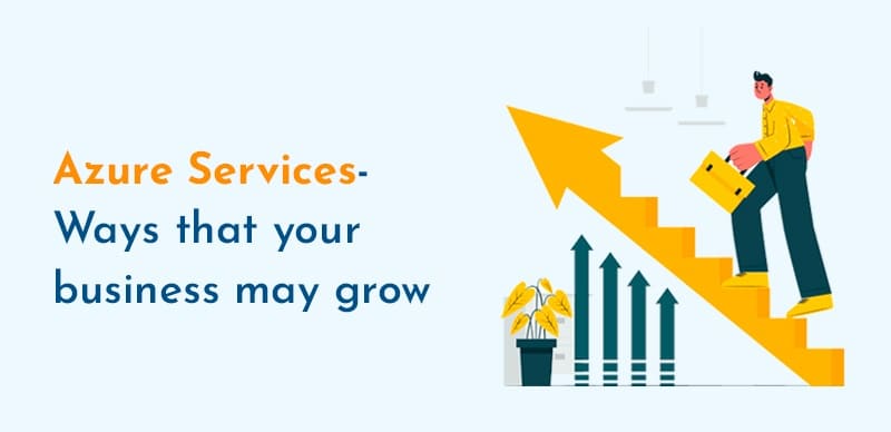 Azure Services – Ways that your business may grow