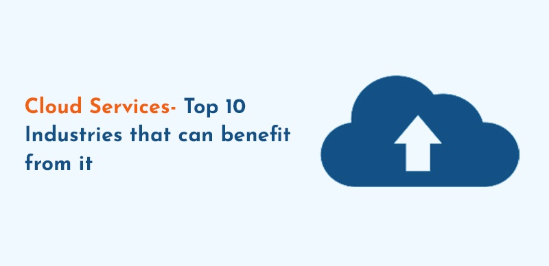 Cloud Services – Top 10 Industries that can benefit from it